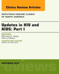 Updates in HIV and AIDS: Part I, An Issue of Infectious Disease Clinics