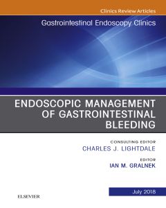 Endoscopic Management of Gastrointestinal Bleeding, An Issue of Gastrointestinal Endoscopy Clinics