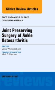 Joint Preserving Surgery of Ankle Osteoarthritis, an Issue of Foot and Ankle Clinics