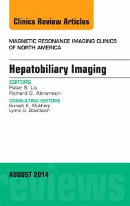 Hepatobiliary Imaging, An Issue of Magnetic Resonance Imaging Clinics of North America