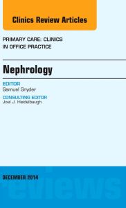 Nephrology, An Issue of Primary Care: Clinics in Office Practice