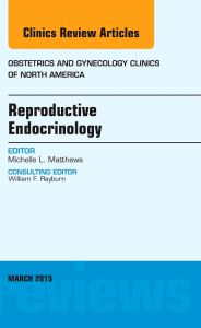 Reproductive Endocrinology, An Issue of Obstetrics and Gynecology Clinics