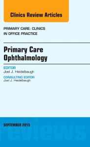 Primary Care Ophthalmology, An Issue of Primary Care: Clinics in Office Practice