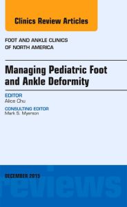 Managing Pediatric Foot and Ankle Deformity, An issue of Foot and Ankle Clinics of North America