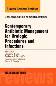 Contemporary Antibiotic Management for Urologic Procedures and Infections, An Issue of Urologic Clinics