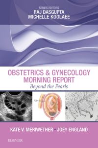 Obstetrics & Gynecology Morning Report: Beyond the Pearls E-Book