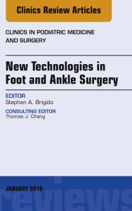 New Technologies in Foot and Ankle Surgery, An Issue of Clinics in Podiatric Medicine and Surgery