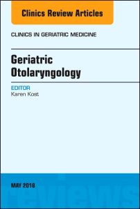 Geriatric Otolaryngology, An Issue of Clinics in Geriatric Medicine