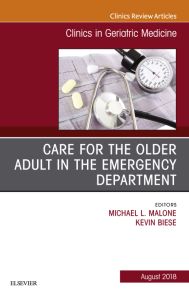 Care for the Older Adult in the Emergency Department, An Issue of Clinics in Geriatric Medicine