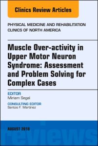 Muscle Over-activity in Upper Motor Neuron Syndrome: Assessment and Problem Solving for Complex Cases, An Issue of Physical Medicine and Rehabilitation Clinics of North America