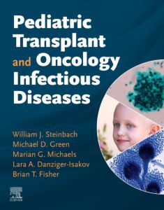 Pediatric Transplant and Oncology Infectious Diseases E-Book