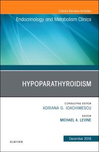 Hypoparathyroidism, An Issue of Endocrinology and Metabolism Clinics of North America