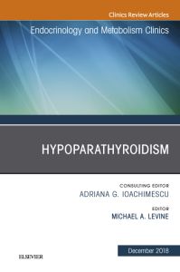 Hypoparathyroidism, An Issue of Endocrinology and Metabolism Clinics of North America