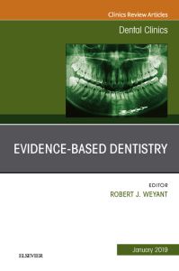 Evidence Based Dentistry, An Issue of Dental Clinics of North America