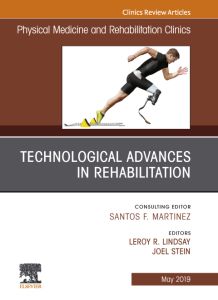 Technological Advances in Rehabilitation, An Issue of Physical Medicine and Rehabilitation Clinics of North America