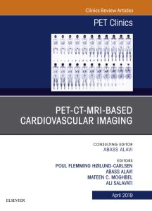 PET-CT-MRI based Cardiovascular Imaging, An Issue of PET Clinics