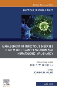 Management of Infectious Diseases in Stem Cell Transplantation and Hematologic Malignancy, An Issue of Infectious Disease Clinics of North America, Ebook