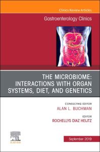 The microbiome: Interactions with organ systems, diet, and genetics, An Issue of Gastroenterology Clinics of North America