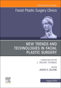 New Trends and Technologies in Facial Plastic Surgery, An Issue of Facial Plastic Surgery Clinics of North America