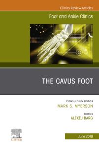 The Cavus Foot, An issue of Foot and Ankle Clinics of North America