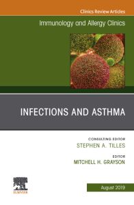 Infections and Asthma, An Issue of Immunology and Allergy Clinics of North America