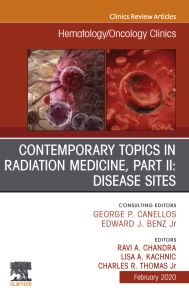 Contemporary Topics in Radiation Medicine, Pt II: Disease Sites , An Issue of Hematology/Oncology Clinics of North America E-Book