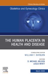 The Human Placenta in Health and Disease , An Issue of Obstetrics and Gynecology Clinics