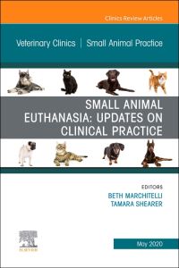 Small Animal Euthanasia,An Issue of Veterinary Clinics of North America: Small Animal Practice