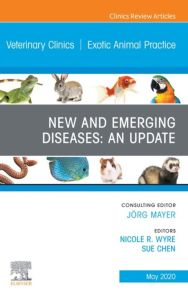 New and Emerging Diseases: An Update, An Issue of Veterinary Clinics of North America: Exotic Animal Practice