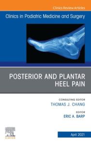 Posterior and plantar heel pain, An Issue of Clinics in Podiatric Medicine and Surgery, E-Book
