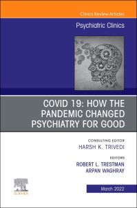 COVID 19: How the Pandemic Changed Psychiatry for Good, An Issue of Psychiatric Clinics of North America