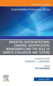 Inherited Gastrointestinal Cancers: Identification, Management and the Role of Genetic Evaluation and Testing, An Issue of Gastrointestinal Endoscopy Clinics, E-Book