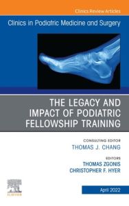 The Legacy and Impact of Podiatric Fellowship Training, An Issue of Clinics in Podiatric Medicine and Surgery, E-Book