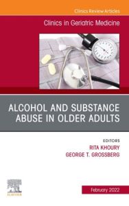 Alcohol and Substance Abuse In Older Adults Volume 38, Issue 1, An Issue of Clinics in Geriatric Medicine, E-Book