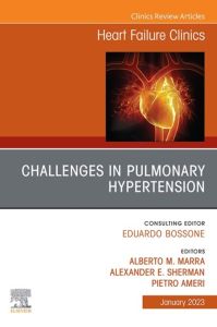 Challenges in Pulmonary Hypertension, An Issue of Heart Failure Clinics, E-Book