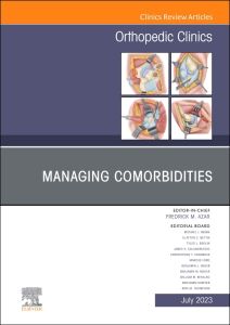 Managing Comorbidities, An Issue of Orthopedic Clinics