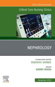 Nephrology, An Issue of Critical Care Nursing Clinics of North America, E-Book