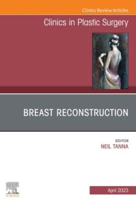 Breast Reconstruction, An Issue of Clinics in Plastic Surgery, E-Book