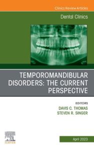 Temporomandibular Disorders: The Current Perspective, An Issue of Dental Clinics of North America, E-Book