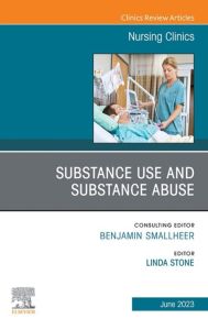 Substance Use/Substance Abuse, An Issue of Nursing Clinics, E-Book