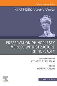 Preservation Rhinoplasty Merges with Structure Rhinoplasty, An Issue of Facial Plastic Surgery Clinics of North America, E-Book