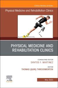 Shoulder Rehabilitation, An Issue of Physical Medicine and Rehabilitation Clinics of North America