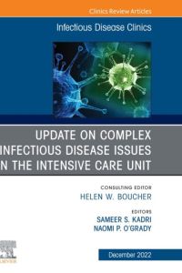 After the COVID-19 Crisis: Update on Complex Infectious Disease Issues in the Intensive Care Unit, An Issue of Infectious Disease Clinics of North America, E-Book