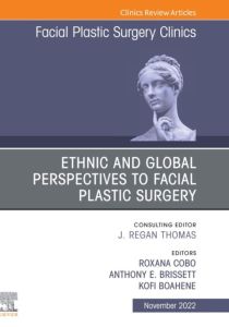 Ethnic and Global Perspectives to Facial Plastic Surgery, An Issue of Facial Plastic Surgery Clinics of North America, E-Book