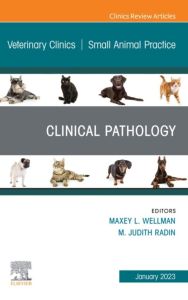 Clinical Pathology , An Issue of Veterinary Clinics of North America: Small Animal Practice, E-Book