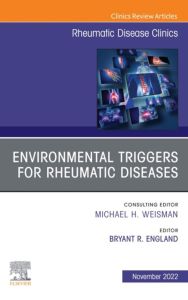 Environmental Triggers for Rheumatic Diseases, An Issue of Rheumatic Disease Clinics of North America, E-Book