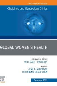 Global Women’s Health, An Issue of Obstetrics and Gynecology Clinics, E-Book
