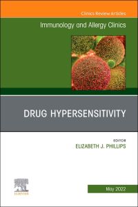 Drug Hypersensitivity, An Issue of Immunology and Allergy Clinics of North America