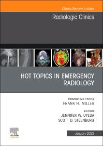 Hot Topics in Emergency Radiology, An Issue of Radiologic Clinics of North America