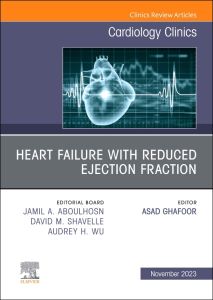 Heart failure with reduced ejection fraction, An Issue of Cardiology Clinics